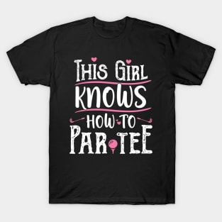 This Girl Knows How To Par Tee - Funny Lets Party Golf Gift print T-Shirt